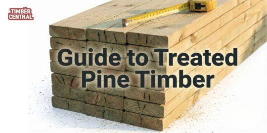 Guide to Treated Pine Timber: What Most Builders Don’t Explain